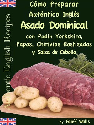 cover image of Cómo Preparar Auténtico Asado Dominical Inglés con Pudin Yorkshire, Papas, Chirivías Rostizadas y Salsa de Cebolla